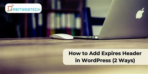How to Add Expires Headers in WordPress (2 Methods) .